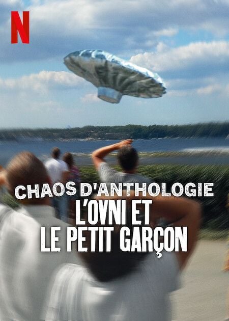 L’ovni et le petit garçon, un documentaire chaotique à venir sur Netflix. De la vraie fausse SF...